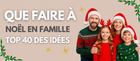 Que faire à Noël en famille ? +40 activités